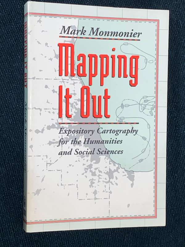 MAPPING IT OUT EXPOSITORY CARTOGRAPHY FOR THE HUMANITIES AND SOCIAL SCIENCES BY MARK MONMONIER