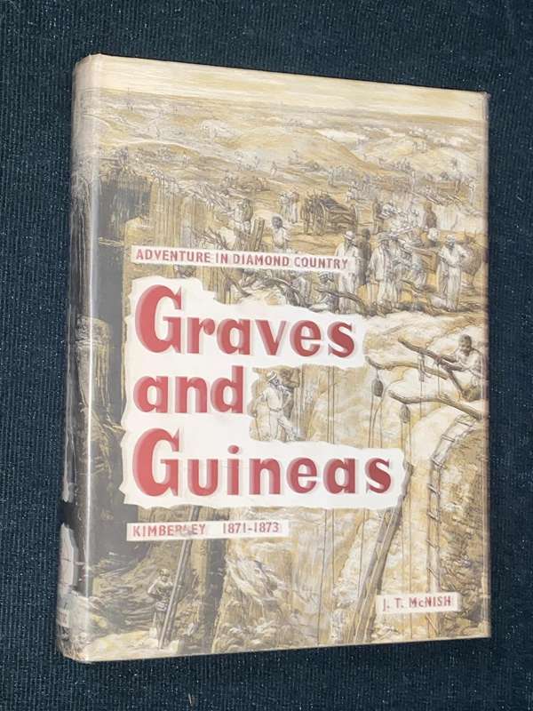 GRAVES AND GUINEAS ADVENTURE IN DIAMOND COUNTRY KIMBERLEY 1871-1873 BY J.T. MCNISH