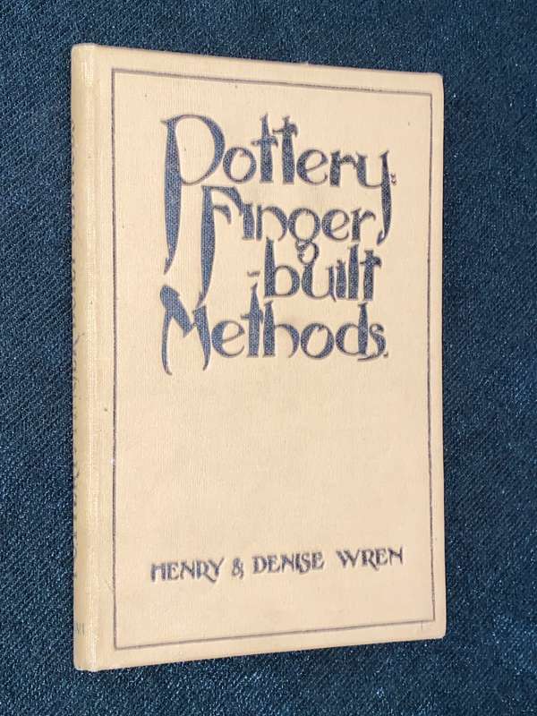 POTTERY FINGER BUILT METHODS BY HENRY & DENISE WREN