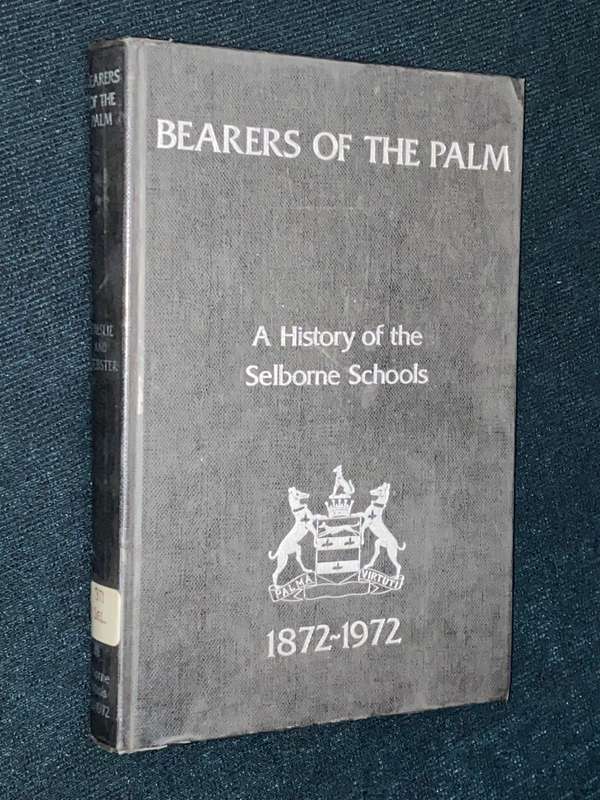 BEARERS OF THE PALM A HISTORY OF SELBORNE SCHOOLS 1872-1972 EX-LIB