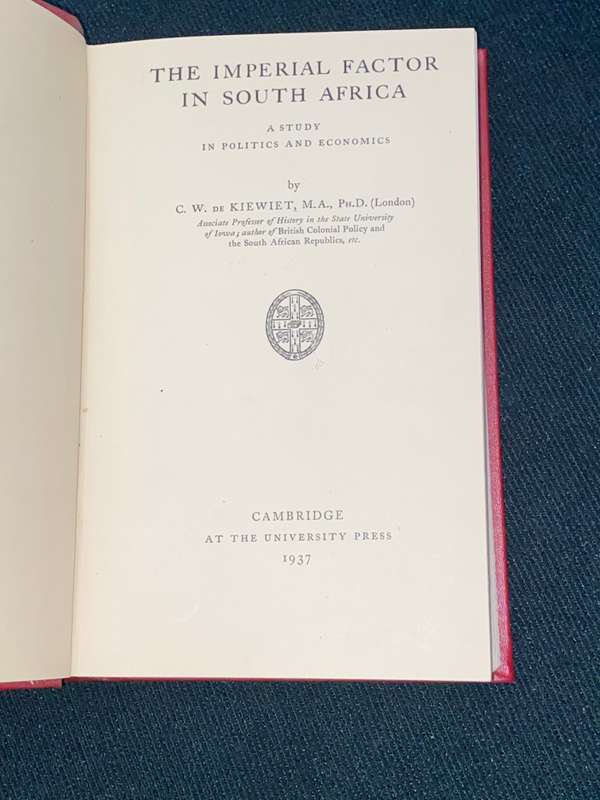THE IMPERIAL FACTOR IN SOUTH AFRICA A STUDY IN POLITICS AND ECONOMICS BY C.W. DE KIEWIET 1937