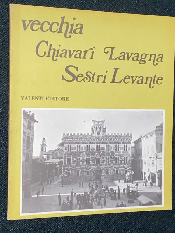 VECCHIA CHIAVARI LAVAGNA SESTRI LEVANTE - VALENTI EDITORE