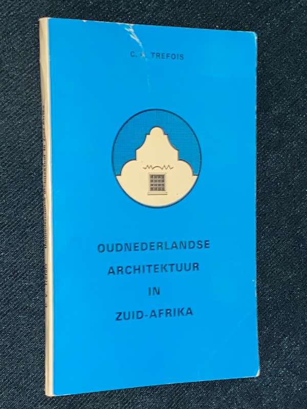 OUDNEDERLANDSE ARCHITEKTUUR IN ZUID-AFRIKA DEUR C.V. TREFOIS