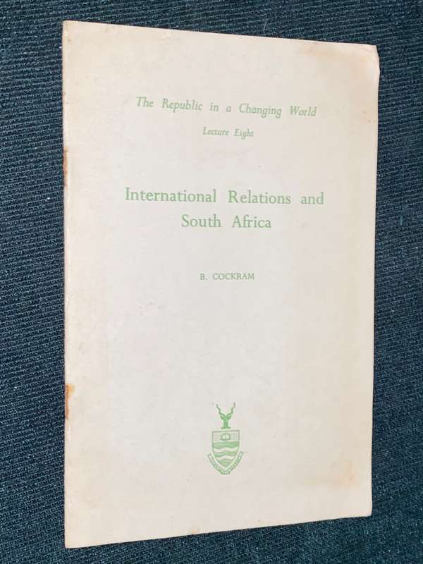 THE REPUBLIC IN A CHANGING WORLD LECTURE EIGHT INTERNATIONAL RELATIONS AND SOUTH AFRICA BY B. COCKRA