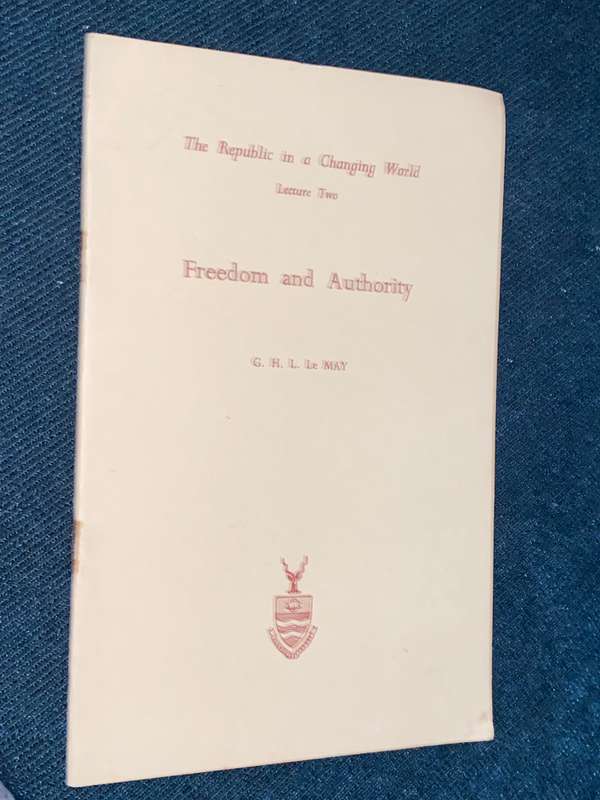 THE REPUBLIC IN A CHANGING WORLD LECTURE TWO FREEDOM AND AUTHORITY BY G.H.L. LE MAY