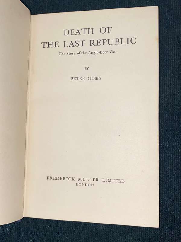 DEATH OF THE LAST REPUBLIC THE STORY OF THE ANGLO-BOER WAR BY PETER GIBBS