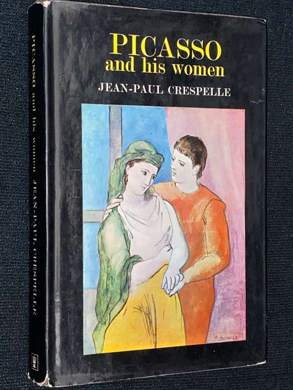 PICASSO AND HIS WOMEN BY JEAN-PAUL CRESPELLE