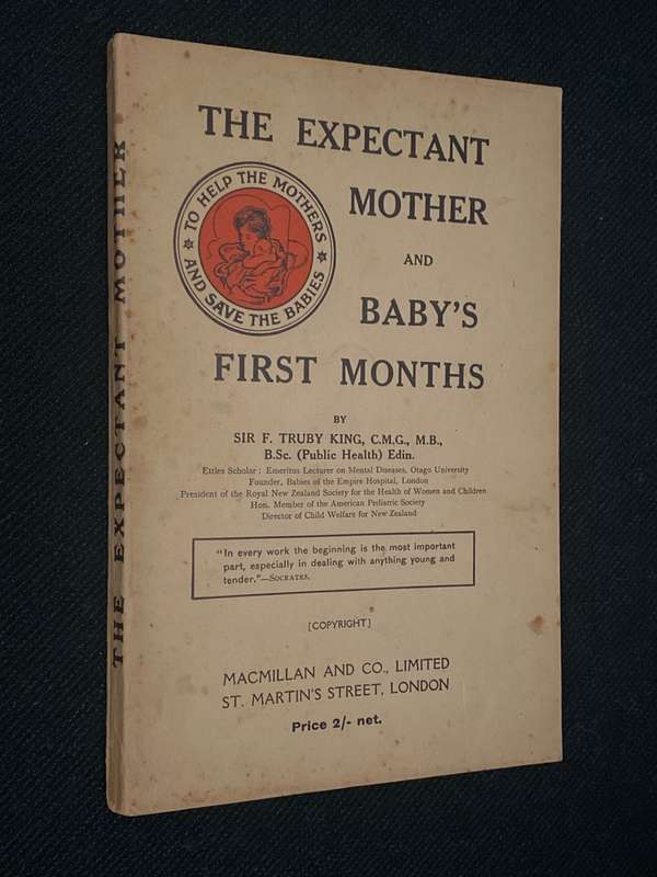 THE EXPECTANT MOTHER AND BABY'S FIRST MONTHS BY SIR F. TRUBY KING