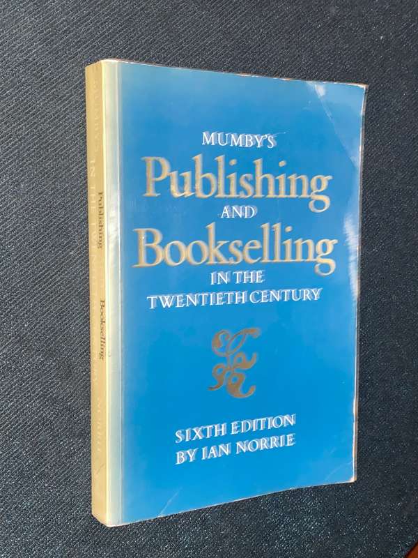 MUMBY'S PUBLISHING AND BOOKSELLING IN THE TWENTIETH CENTURY BY IAN NORRIE