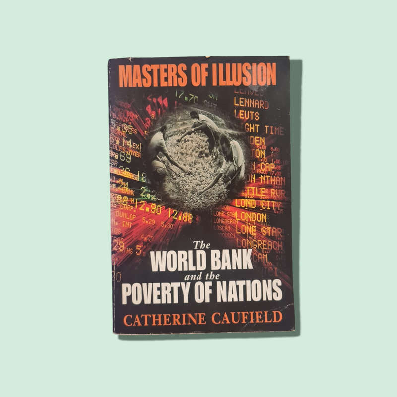 Masters of Illusion the World Bank and the Poverty of Nations