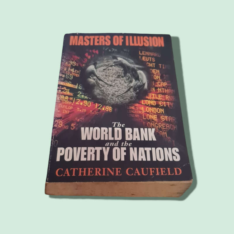 Masters of Illusion the World Bank and the Poverty of Nations