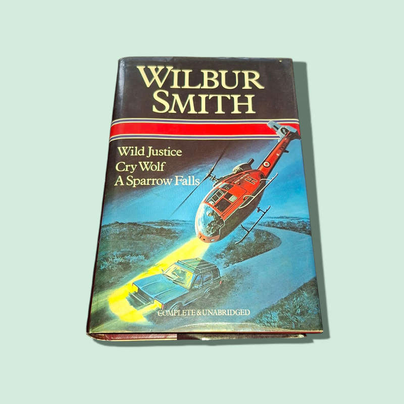 Wild Justice, Cry Wolf, A Sparrow Falls, 3-Novel Omnibus (Complete & Unabridged) by Wilbur Smith
