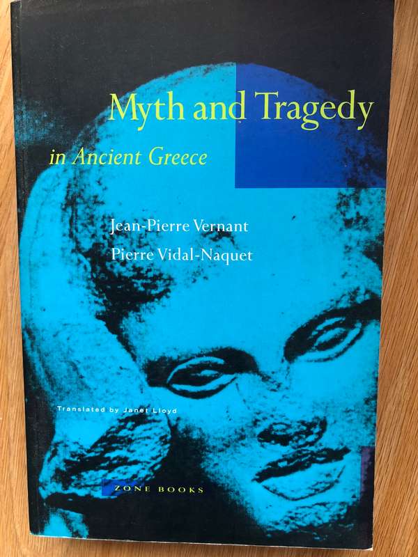 Jean-Pierre Vernant and Pierre Vidal-Naquet - Myth and tragedy in Ancient Greece
