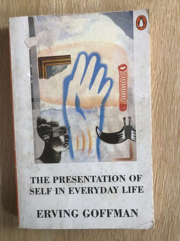 Erving Goffman - The presentation of Self in Everyday Life