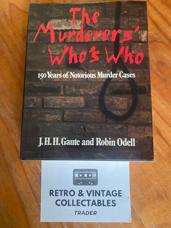 JHH Gaute & Robin Odell - The Murderers Whos Who: 150 Years Of Notorious Murder Cases