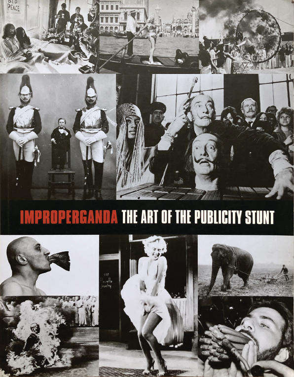 IMPROPERGANDA The Art of the Publicity Stunt. Oversized Softcover. 144 Pages.