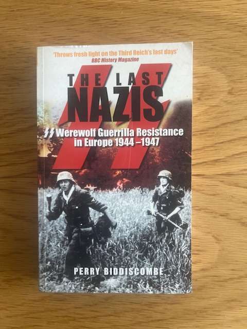 Book: The Last Nazis: SS Werewolf Guerrilla Resistance in Europe 1944-1947. Perry Biddiscombe