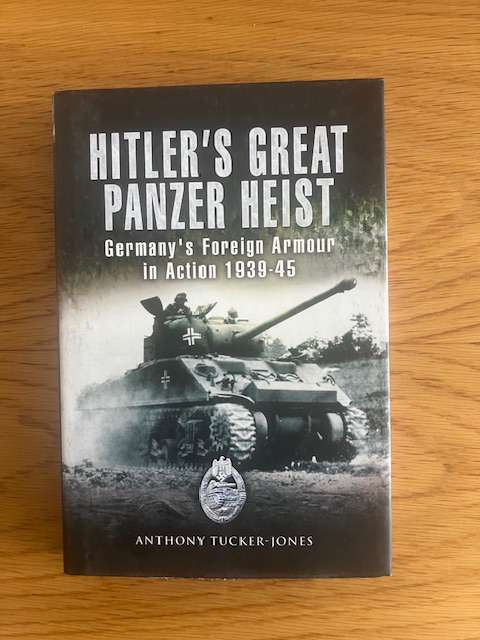 Book: Hitler's Great Panzer Heist -Anthony Tucker-Jones.1st U.S. Edition.