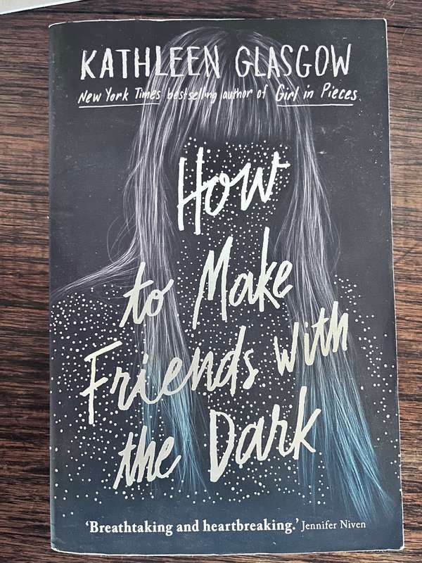 How to make Friends with the Dark - Kathleen Glasgow