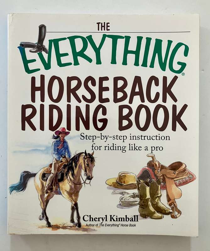 The Everything Horseback Riding Book - Cheryl Kimball. Softcover, 1st Ed. 2005