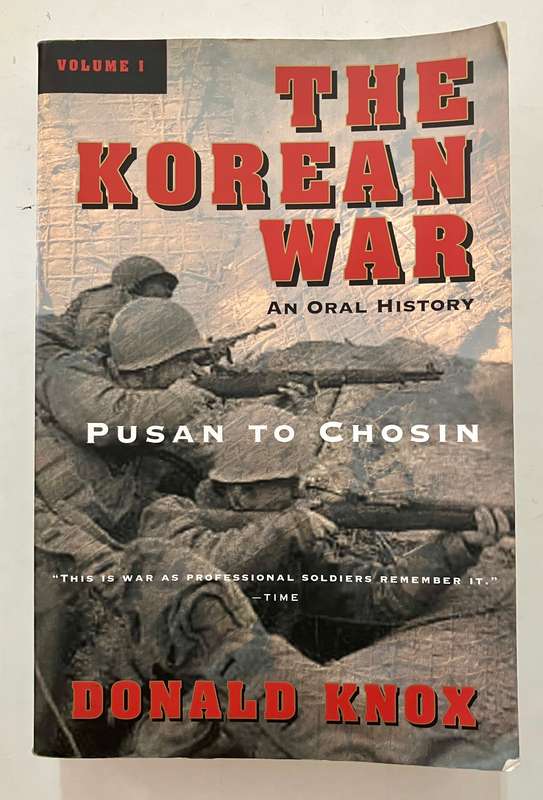 The Korean War: An Oral HIstory Vol 1: Pusan to Chosin - Donald Knox. SC, 1st Harvest Ed. 1987