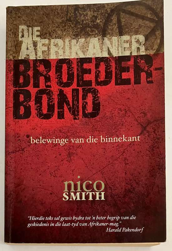 Die Afrikaanse Broederbond: Belewinge van die Binnekant - Nico Smith. Sagteband, 1e Uitg. 2009