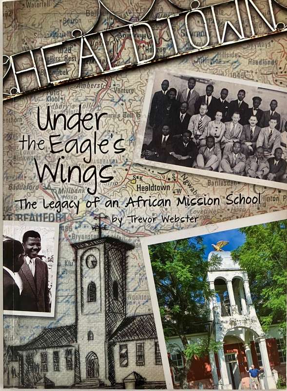 Healdtown: Under the Eagle's Wings - Trevor Webster. Softcover, 1st Ed. 2013