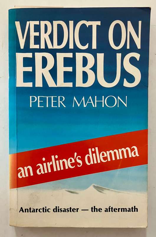Verdict on Erebus: An Airline's Dilemma - Peter Mahon. SCARCE Softcover. 1st Ed., 2nd Pr. 1987