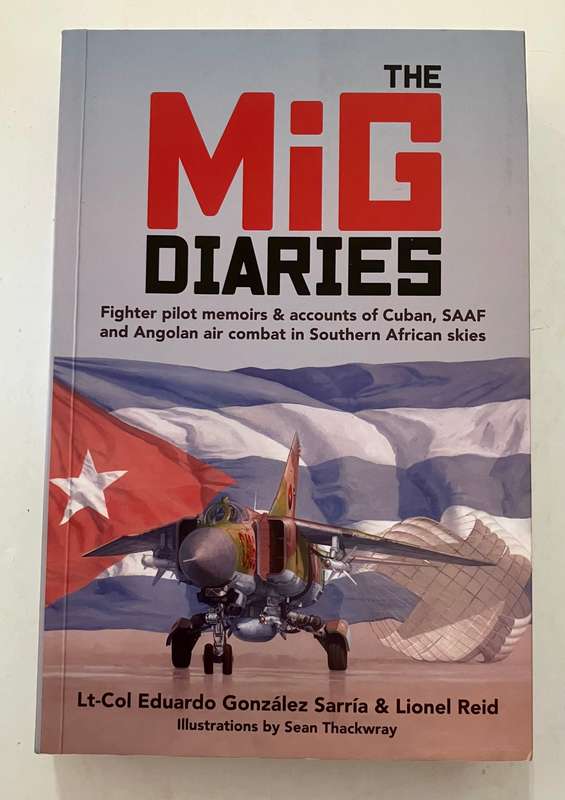 The MiG Diaries - Lt-Col Eduardo Gonzalez Sarria & Lionel Reid. Softcover, 1st Ed. 2023