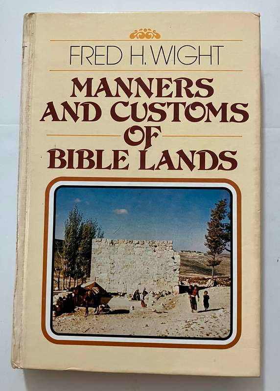 Manners and Customs of Bible Lands - Fred H Wight.  Hardcover, 1992