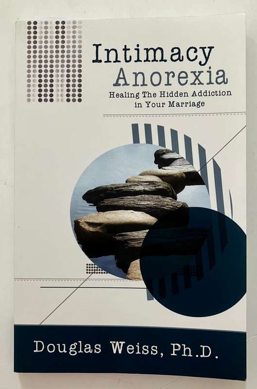 Intimacy Anorexia - Douglas Weiss PhD. Softcover, 1st Ed 2010
