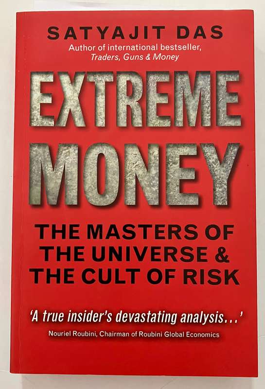 Extreme Money: The Masters of the Universe & the Cult of Risk - Satyajit Das. Softcover, 1st Ed 2011