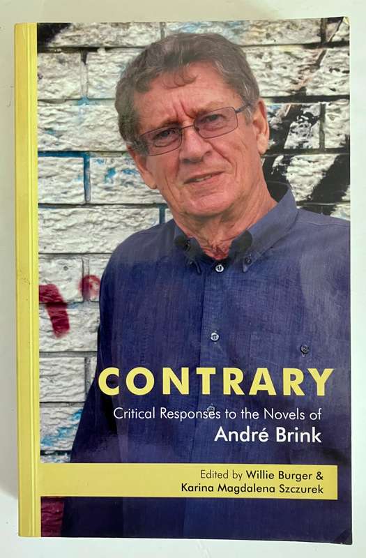 Contrary: Critical Responses to the Novels of André Brink - W Burger & KM Szczurek . SC, 1st Ed 2013