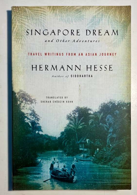 Singapore Dream and Other Adventures - Hermann Hesse. Softcover, 1st Ed. 2018