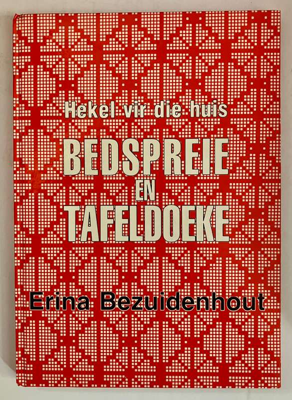 Hekel vir die Huis: Bedspreie & Tafeldoeke - Erina Bezuidenhout. HB met sj, 3e Uitg, 1989