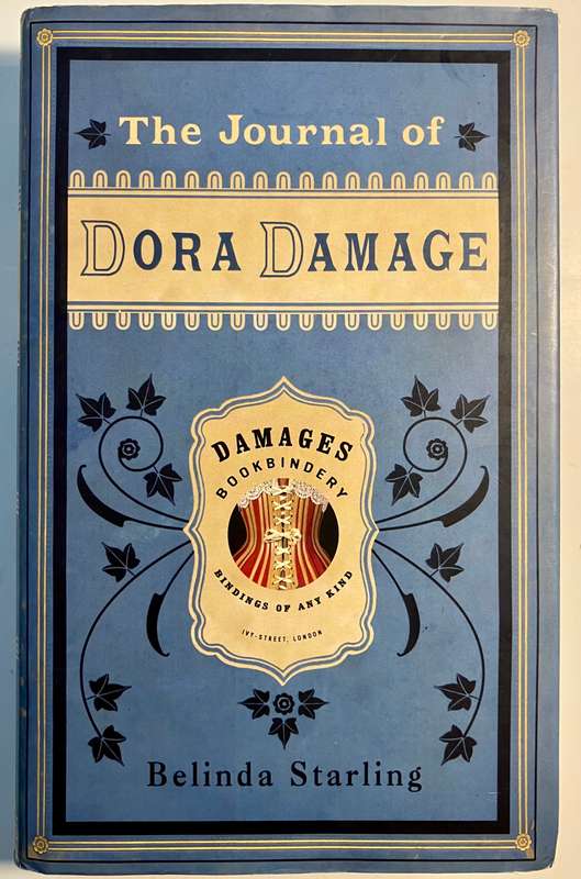 The Journal of Dora Damage - Belinda Starling. Hardcover w dj, 1st Ed, 2007