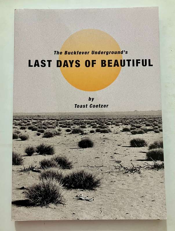 The Buckfever Underground's Last Days of Beautiful (album lyrics) - Toast Coetzer. SC, 2nd Ed. 2018