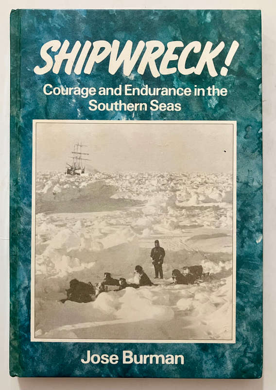 Shipwreck! Courage and Endurance in the Southern Seas - Jose Burman. Hardcover no dj. 1st Ed. 1986