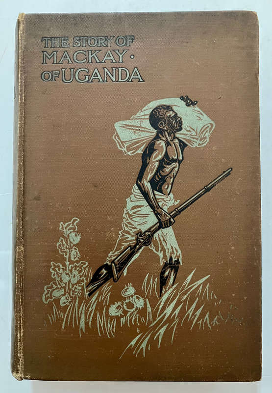 The Story of Mackay of Uganda - His Sister. Hardcover w/o dj. 6th Ed. 1898
