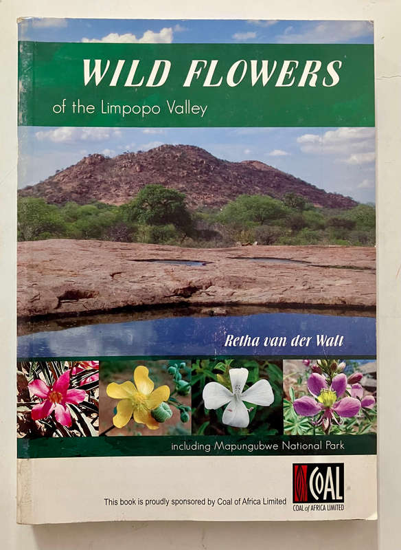 Wild Flowers of the Limpopo Valley - Retha van der Walt. SCARCE. Softcover. 1st Ed. 2009