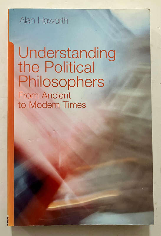 Understanding the Political Philosophers - Alan Haworth. Softcover. 1st Ed. 2010