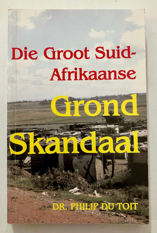Die Groot Suid-Afrikaanse Grondskandaal - Dr Philip du Toit. Sagteband, 1e Uitgawe, 2004