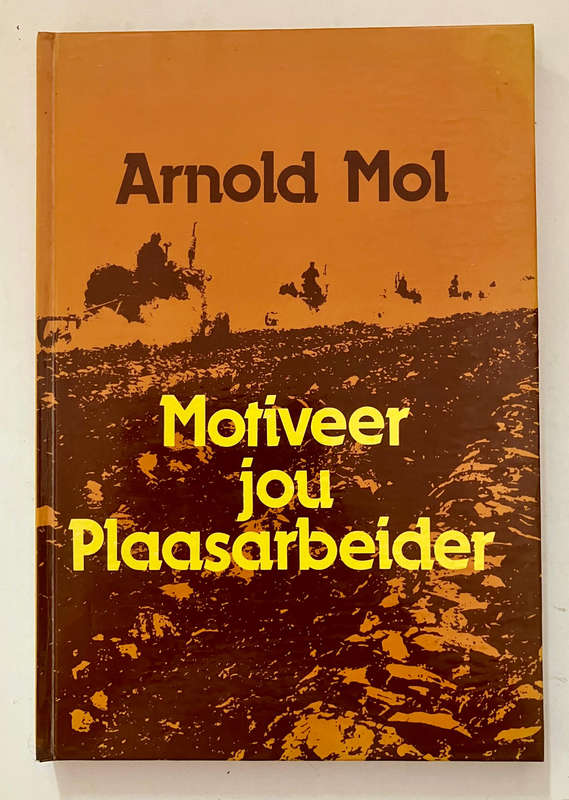 Motiveer Jou Plaasarbeider - Arnold Mol. Hardeband geen sj, 1e Uitg. 3e Dr. 1984