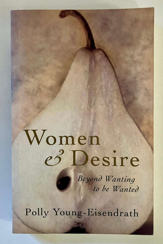 Women and Desire: Beyond Wanting To Be Wanted - Polly Young-Eisendrath. Softcover. 2001