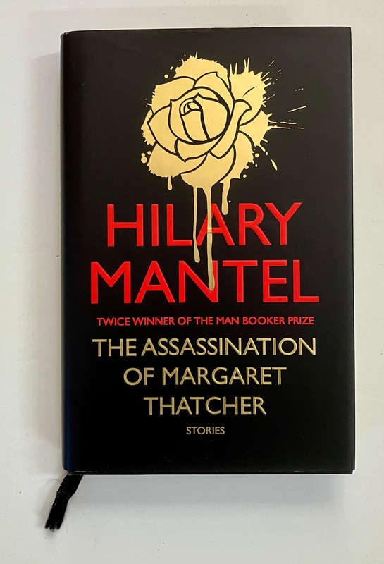 The Assassination of Margaret Thatcher - Hilary Mantel. Hardcover w dj. 1st Ed. 2014