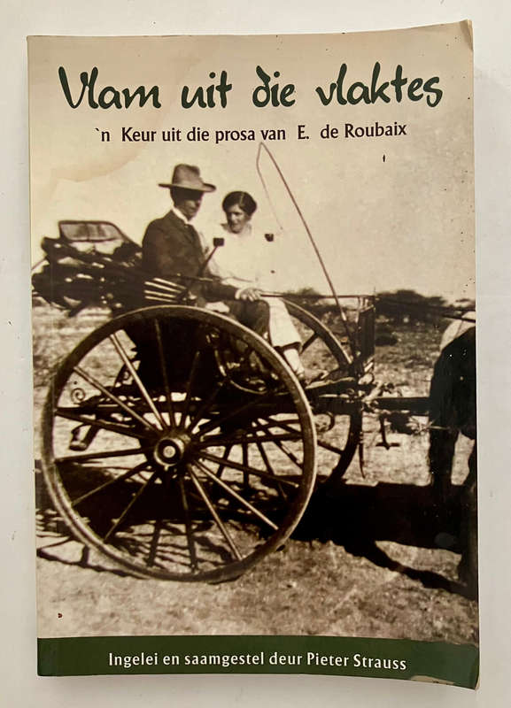 Vlam uit die Vlaktes: 'n Keur uit die Prosa van E de Roubaix - Pieter Strauss. SB, 1e Dr. 2010