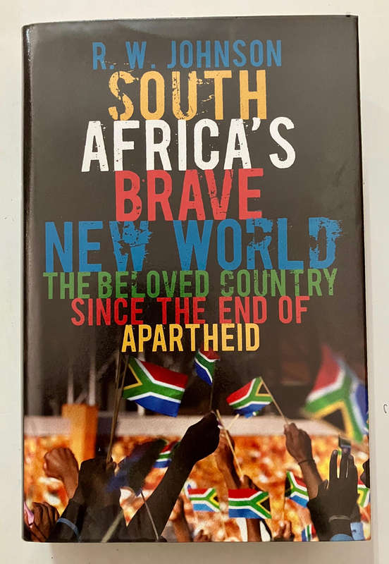 South Africa's Brave New World - RW Johnson. Hardcover w/dj, 1st Ed. 2009