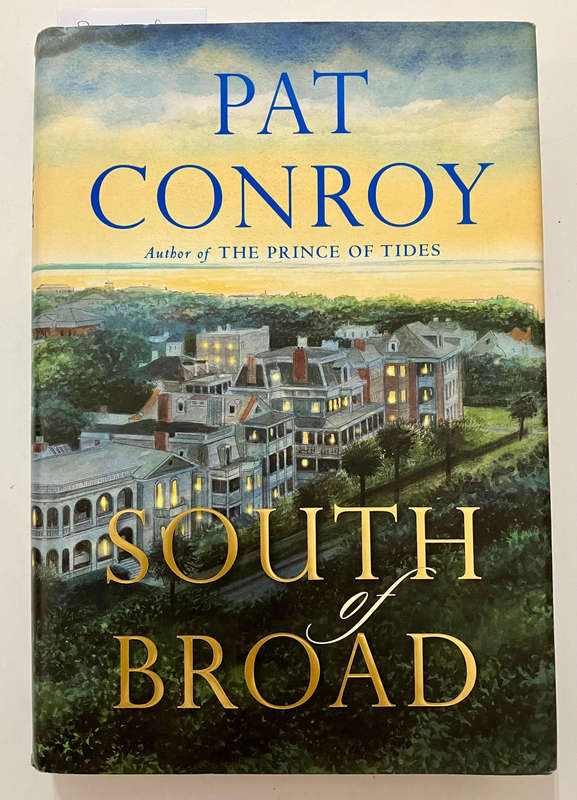 South of Broad - Pat Conroy. Hardcover w/dj, SIGNED 1st Ed. 2009