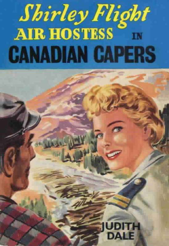 DALE, Judith - Shirley Flight, Air Hostess in Canadian Capers -[#16 in Series]-(1st Ed. H/c in Wrap)