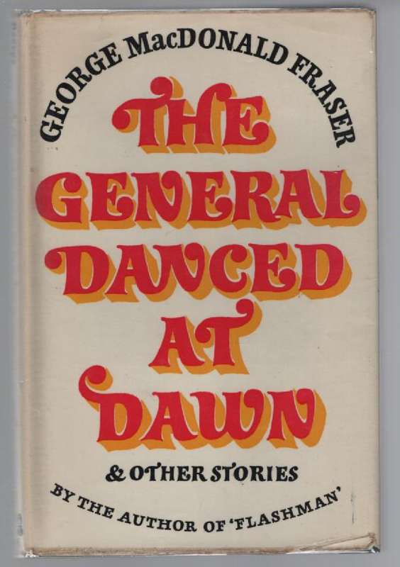 FRASER, George Macdonald - The General Danced at Dawn & Other Stories - (Hardcover in Jacket)